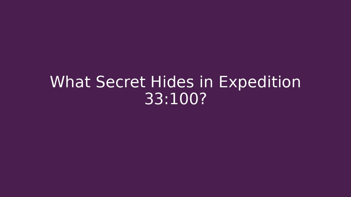 What Secret Hides in Expedition 33:100?