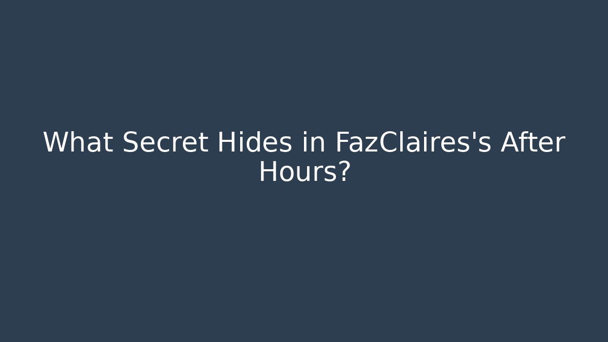 What Secret Hides in FazClaires's After Hours?