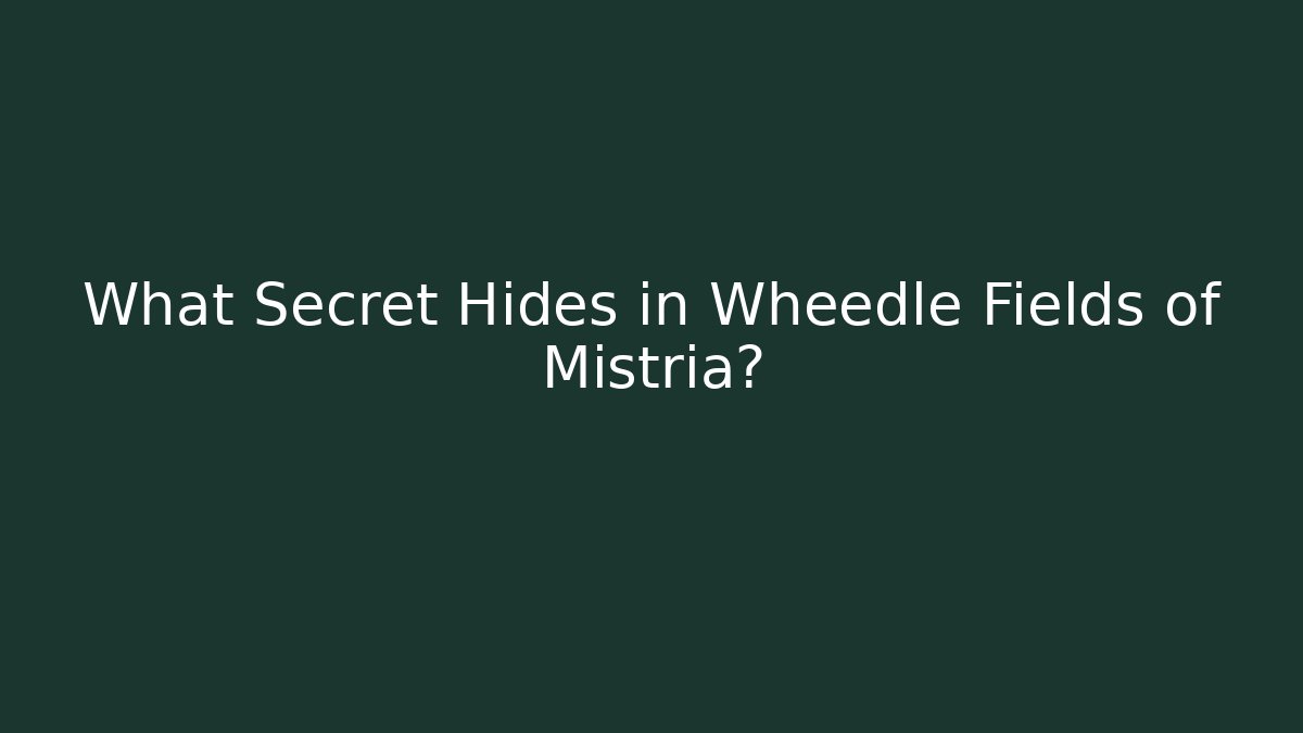 What Secret Hides in Wheedle Fields of Mistria?