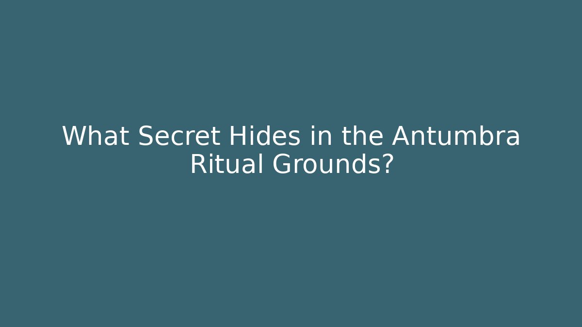 What Secret Hides in the Antumbra Ritual Grounds? - Felix Cat Insurance