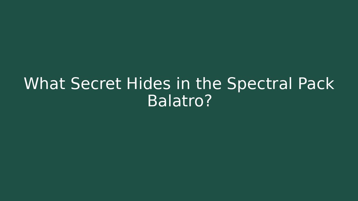 What Secret Hides in the Spectral Pack Balatro?