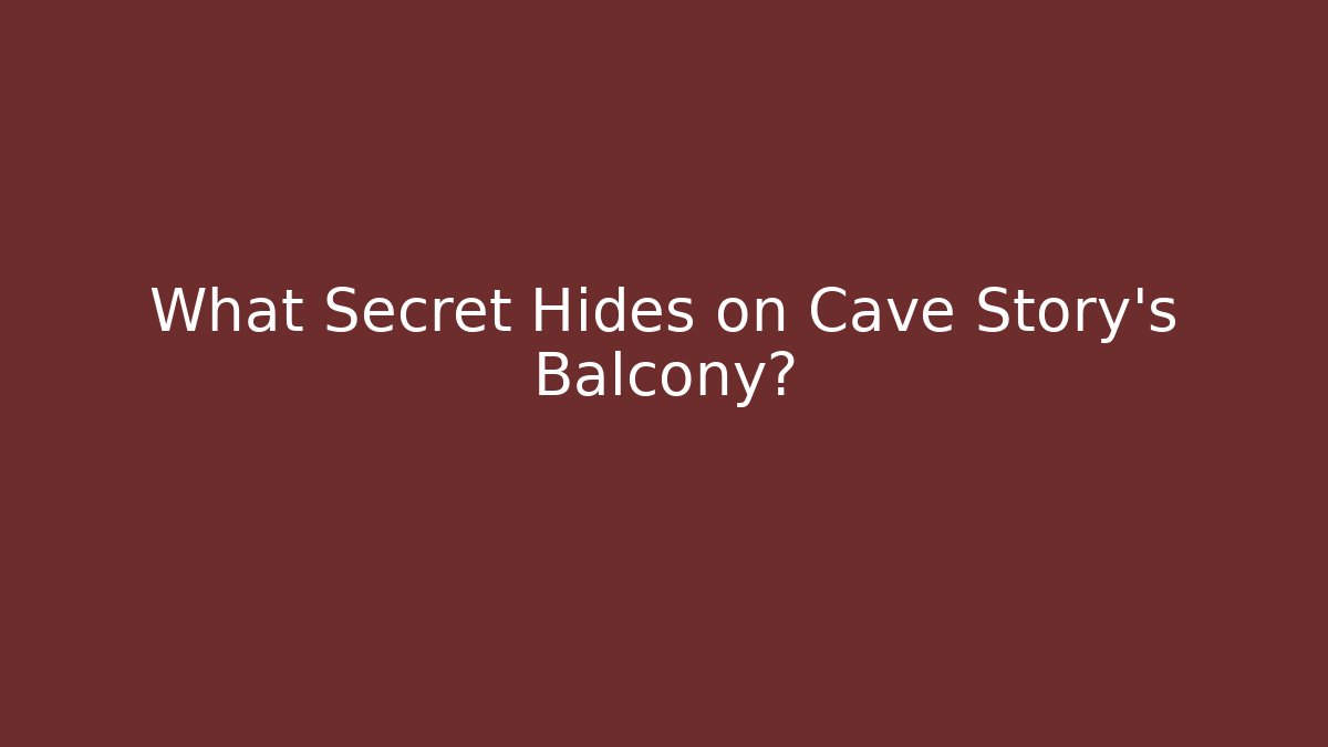 What Secret Hides on Cave Story's Balcony?