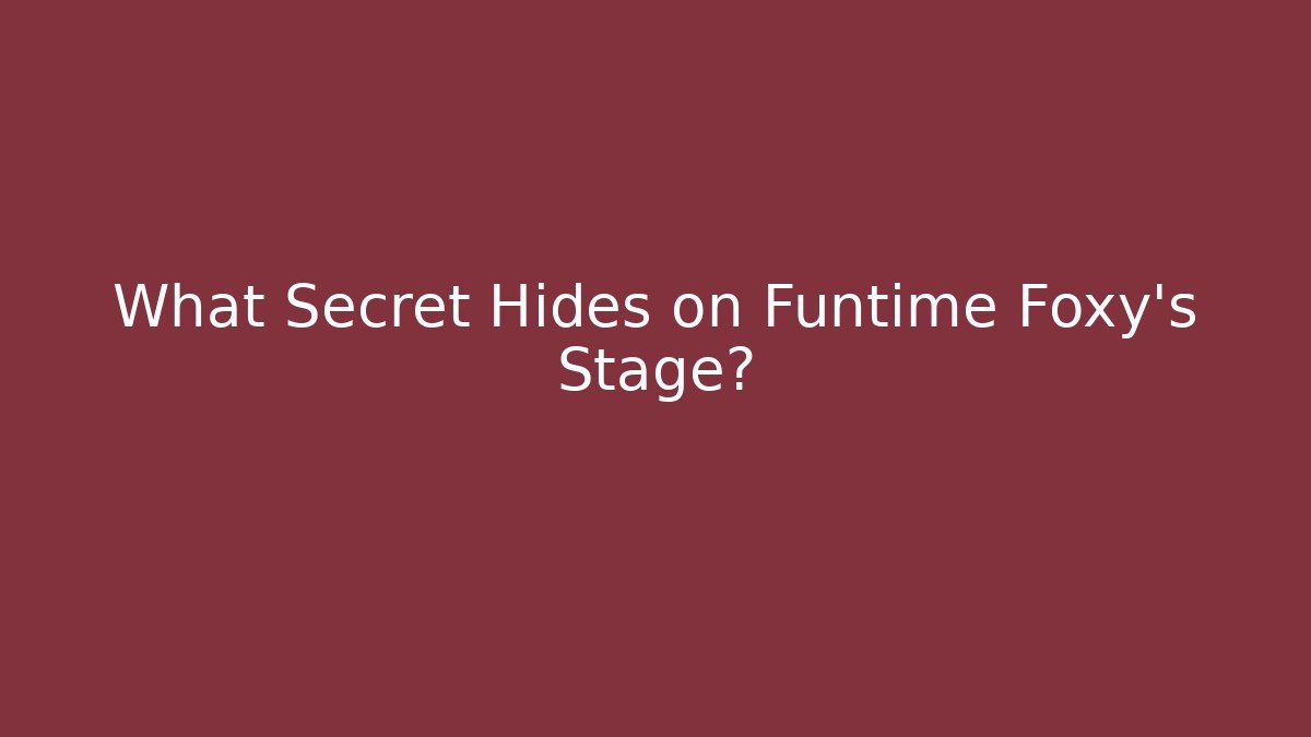 What Secret Hides on Funtime Foxy's Stage?