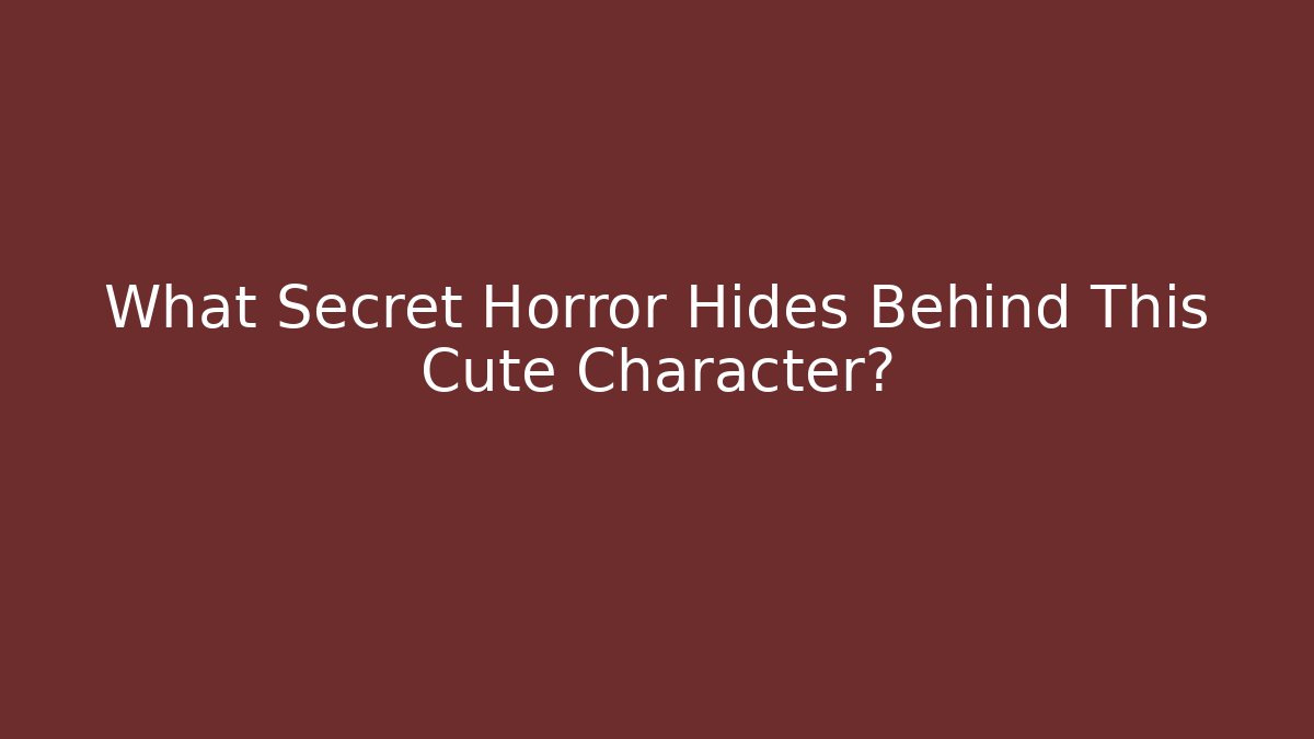 What Secret Horror Hides Behind This Cute Character?