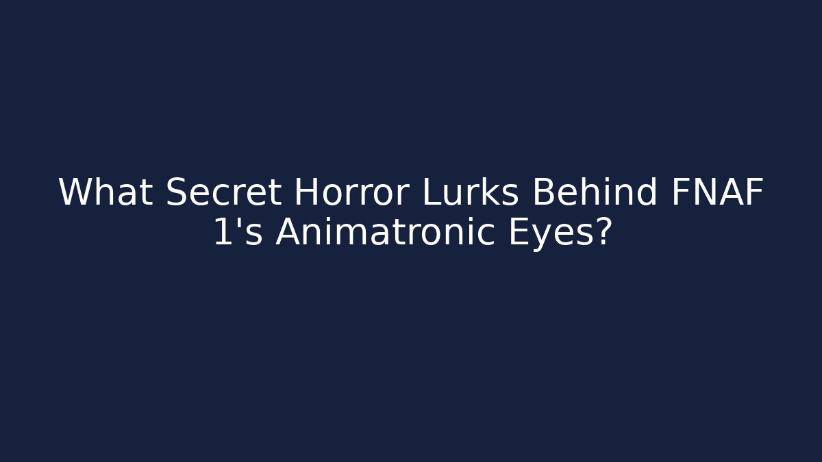 What Secret Horror Lurks Behind FNAF 1's Animatronic Eyes?