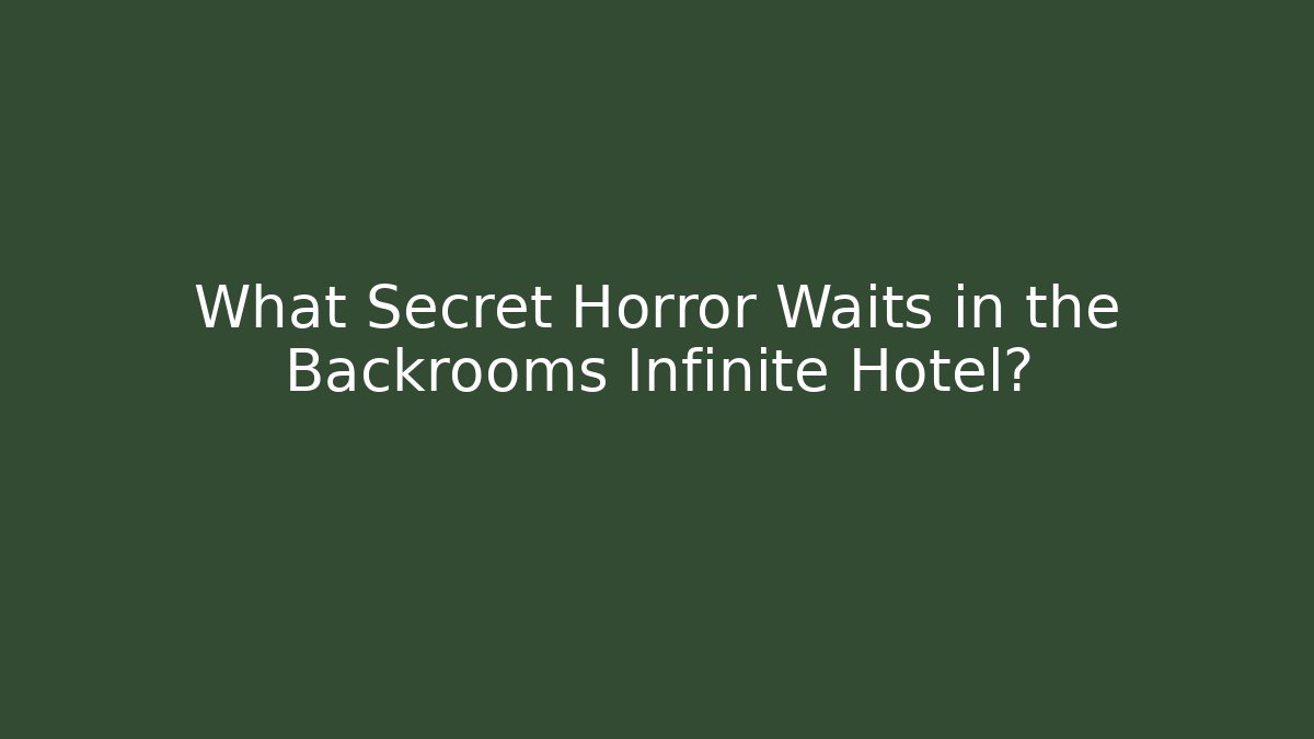 What Secret Horror Waits in the Backrooms Infinite Hotel?