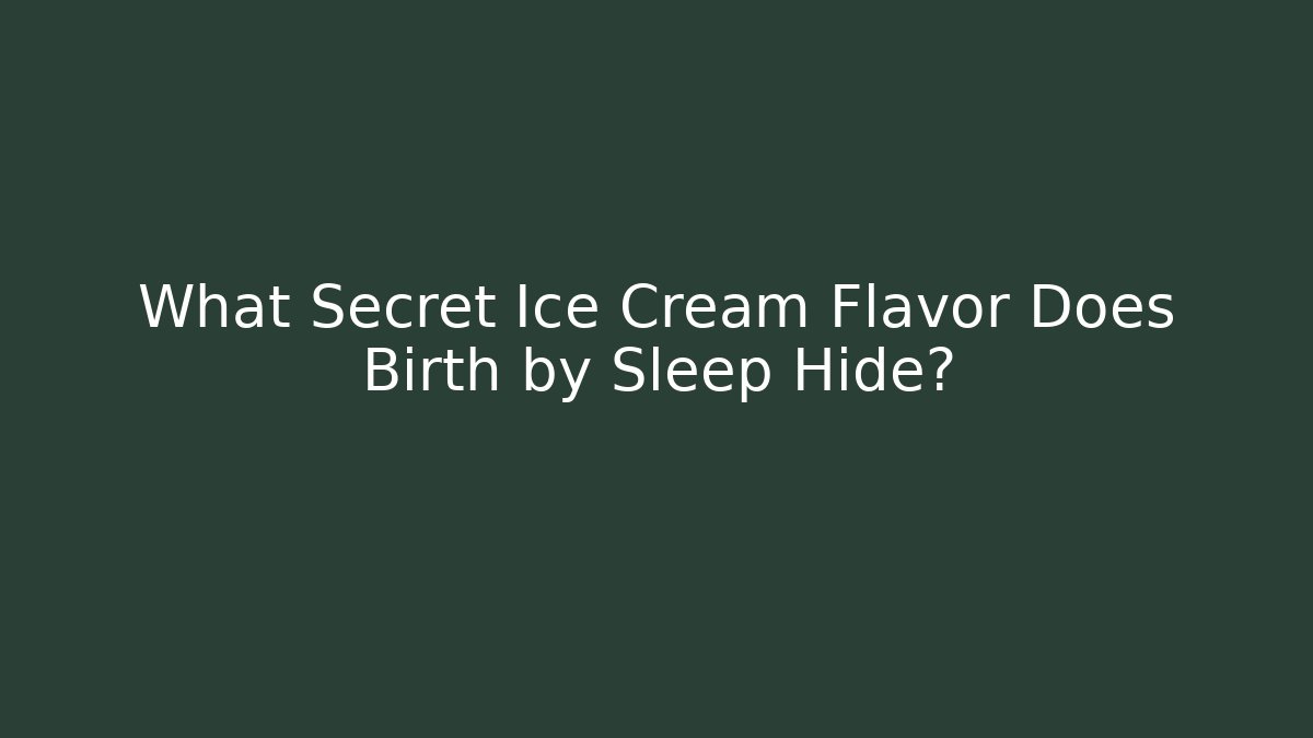 What Secret Ice Cream Flavor Does Birth by Sleep Hide?