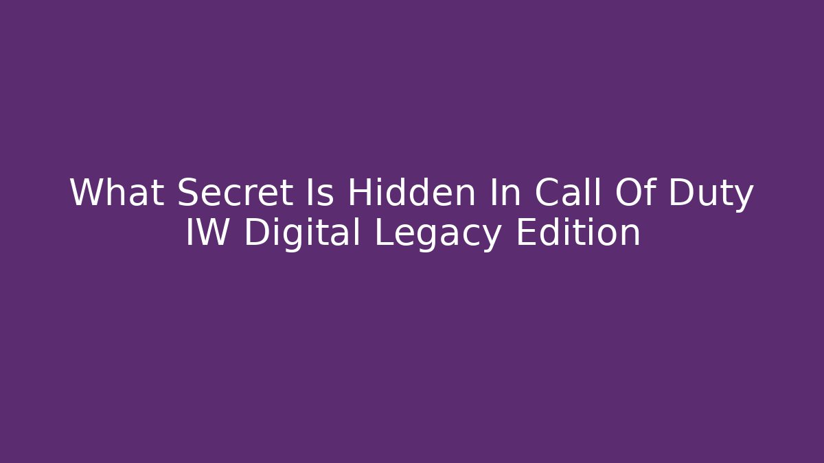 What Secret Is Hidden In Call Of Duty IW Digital Legacy Edition