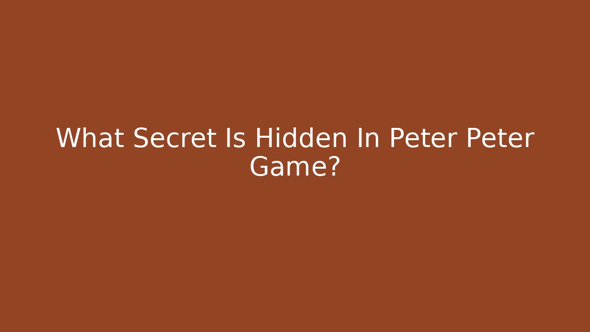 What Secret Is Hidden In Peter Peter Game? - Felix Cat Insurance