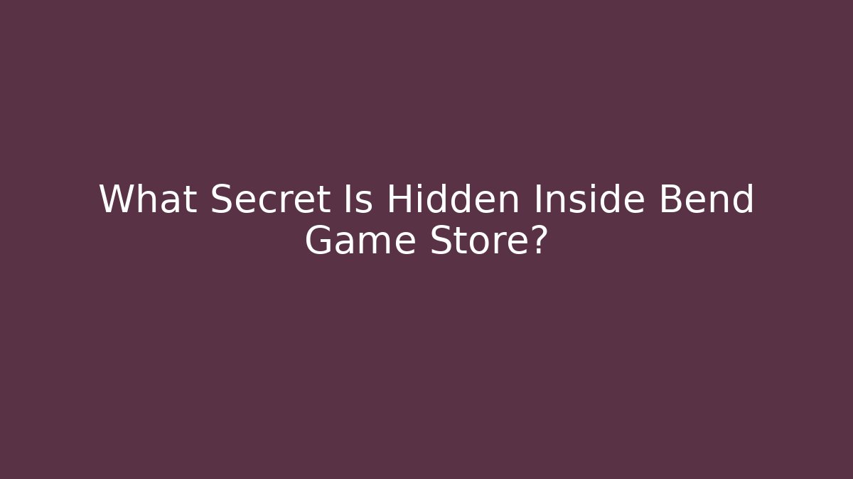 What Secret Is Hidden Inside Bend Game Store?