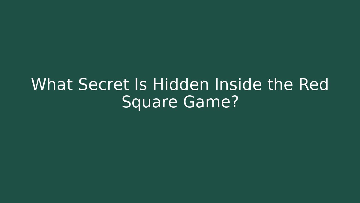 What Secret Is Hidden Inside the Red Square Game?