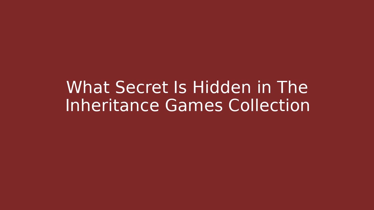 What Secret Is Hidden in The Inheritance Games Collection