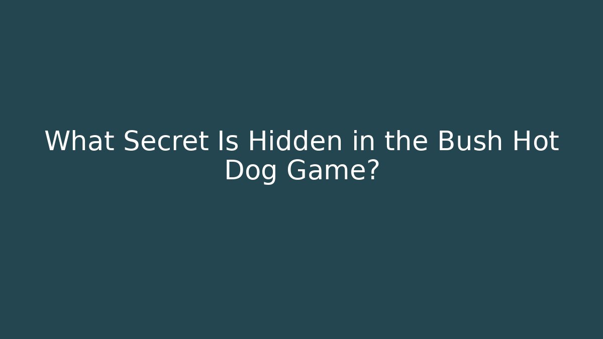 What Secret Is Hidden in the Bush Hot Dog Game?
