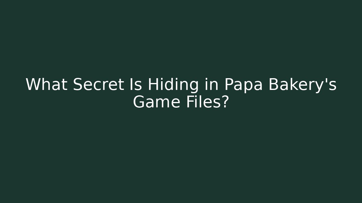 What Secret Is Hiding in Papa Bakery’s Game Files?