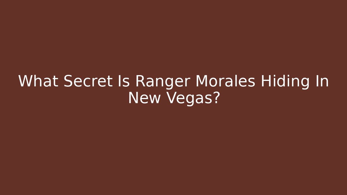 What Secret Is Ranger Morales Hiding In New Vegas?