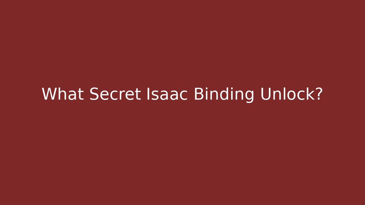 What Secret Isaac Binding Unlock?
