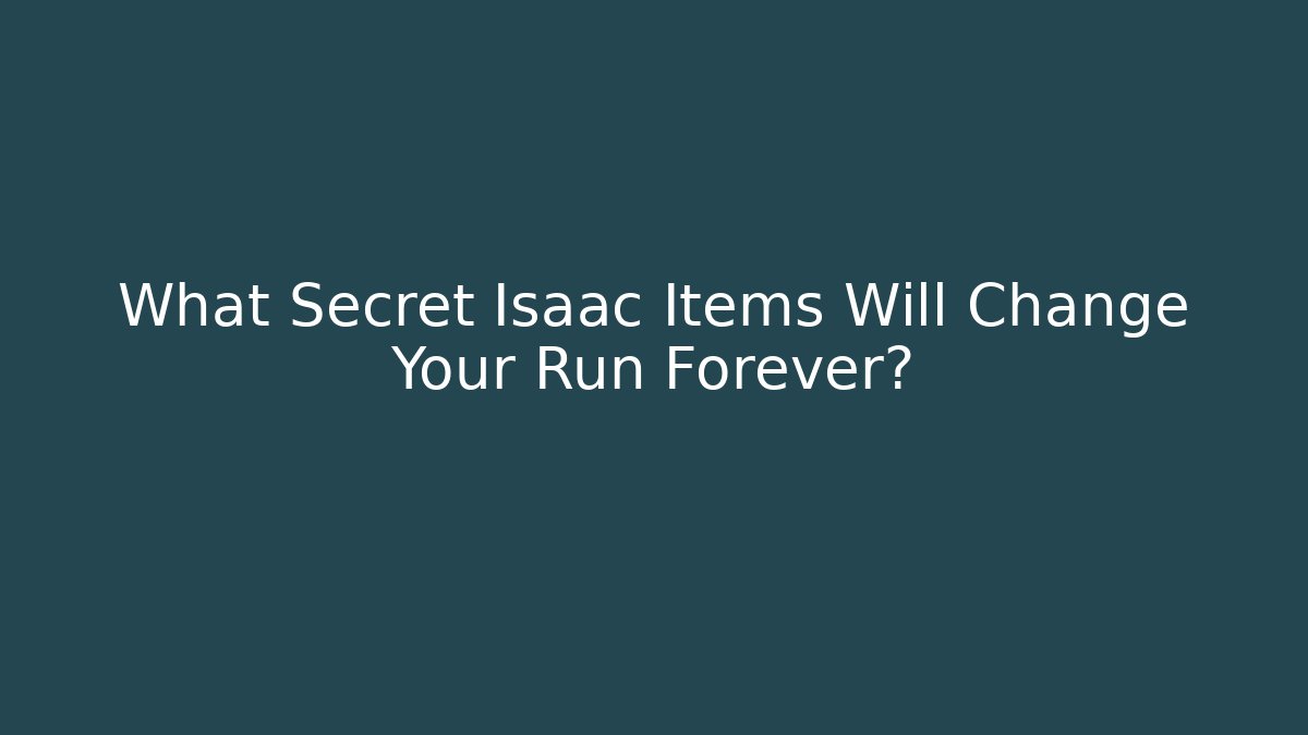 What Secret Isaac Items Will Change Your Run Forever?