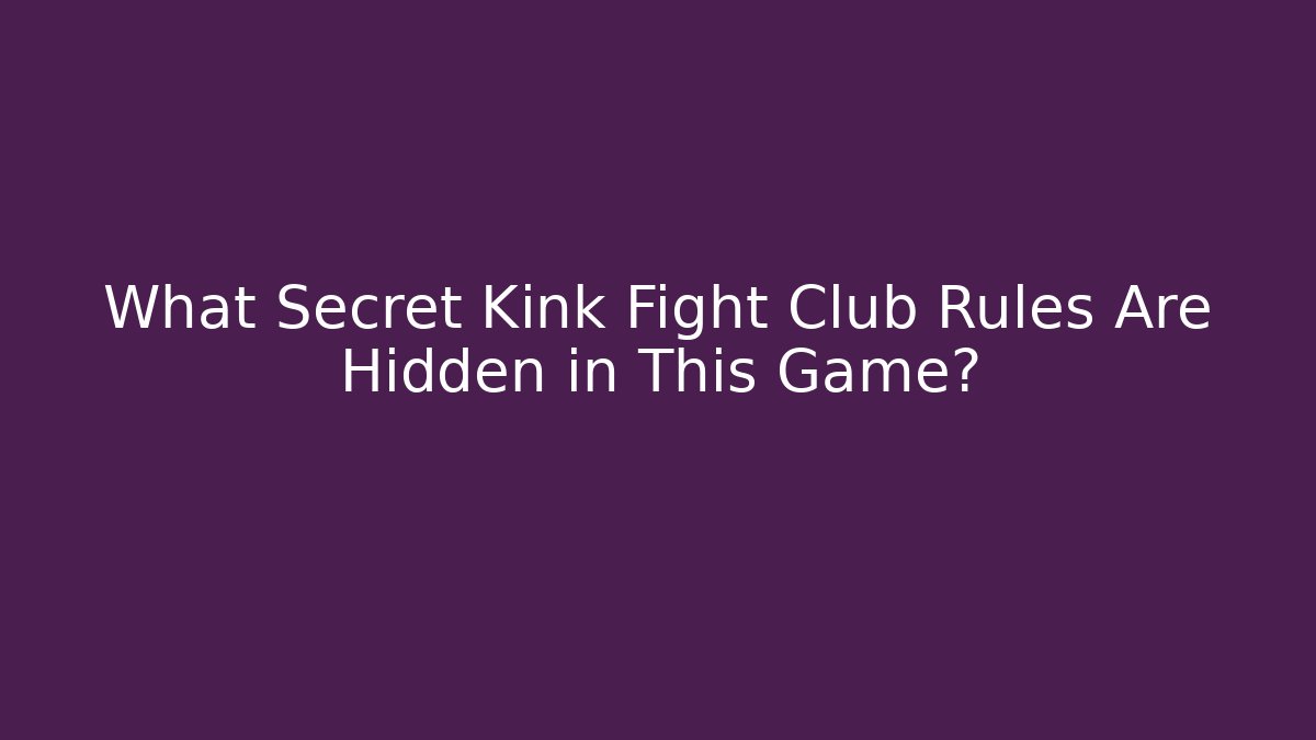 What Secret Kink Fight Club Rules Are Hidden in This Game?