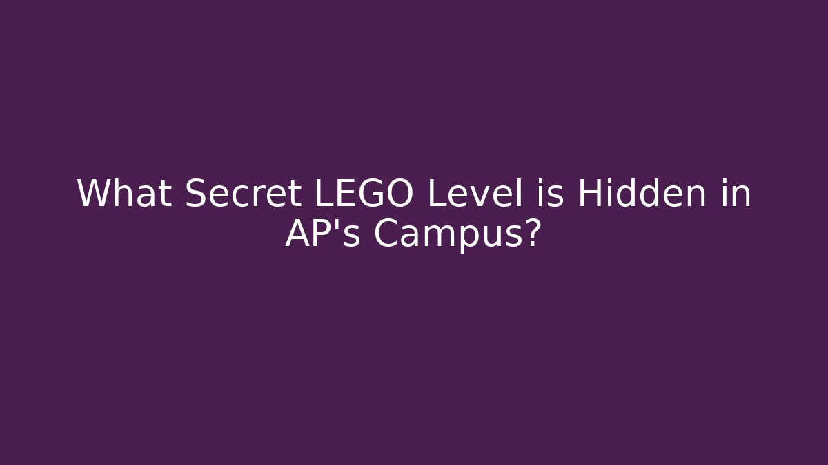 What Secret LEGO Level is Hidden in AP's Campus?