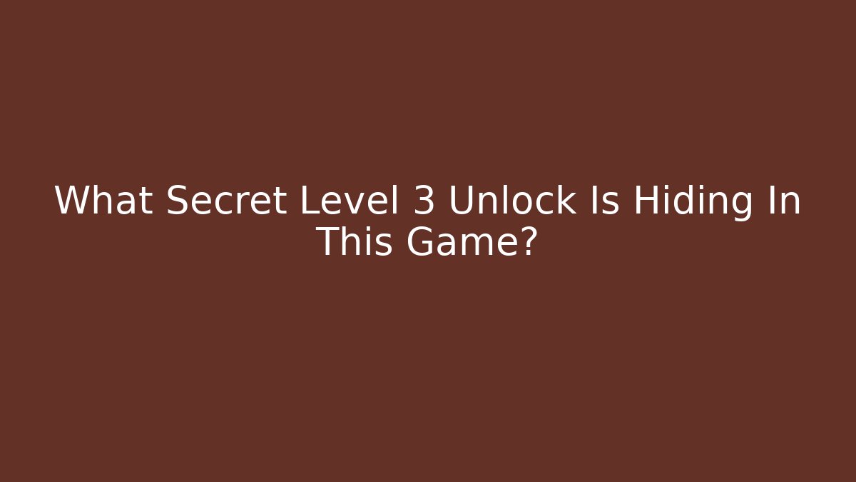 What Secret Level 3 Unlock Is Hiding In This Game?