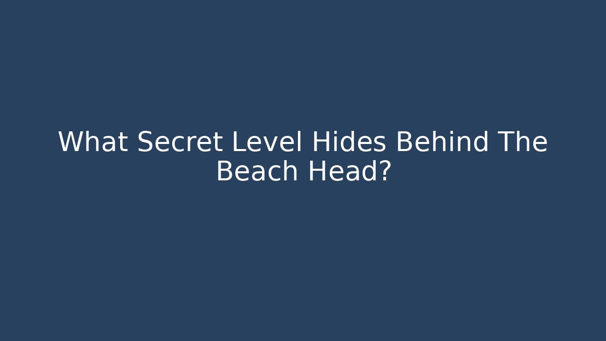 What Secret Level Hides Behind The Beach Head? - Felix Cat Insurance