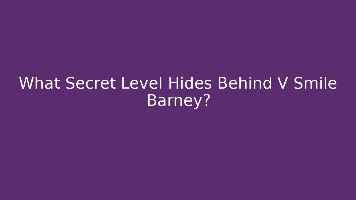 What Secret Level Hides Behind V Smile Barney?