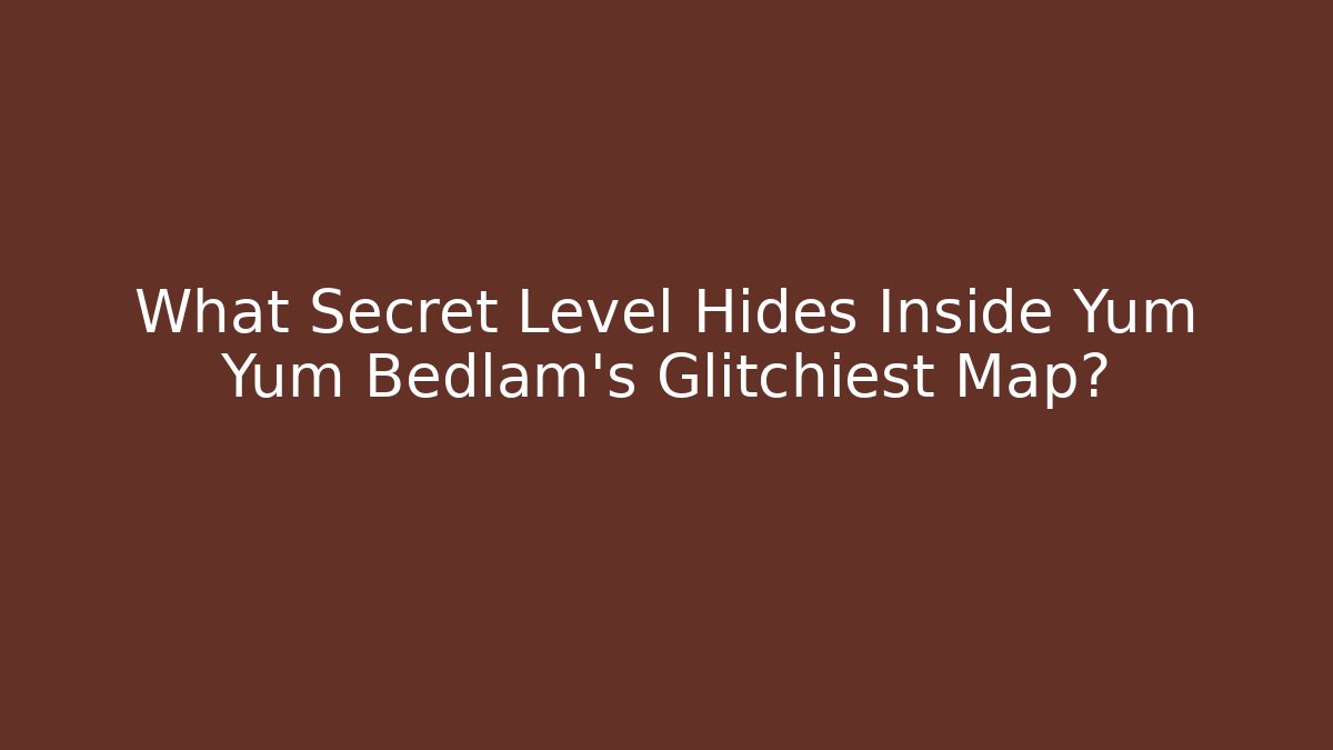 What Secret Level Hides Inside Yum Yum Bedlam’s Glitchiest Map?