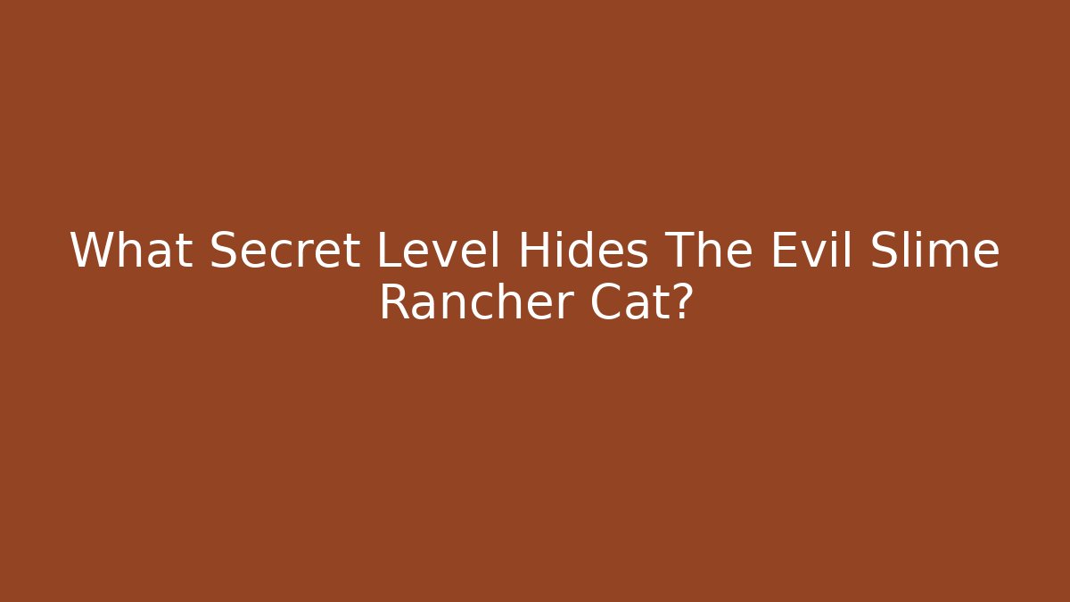 What Secret Level Hides The Evil Slime Rancher Cat?