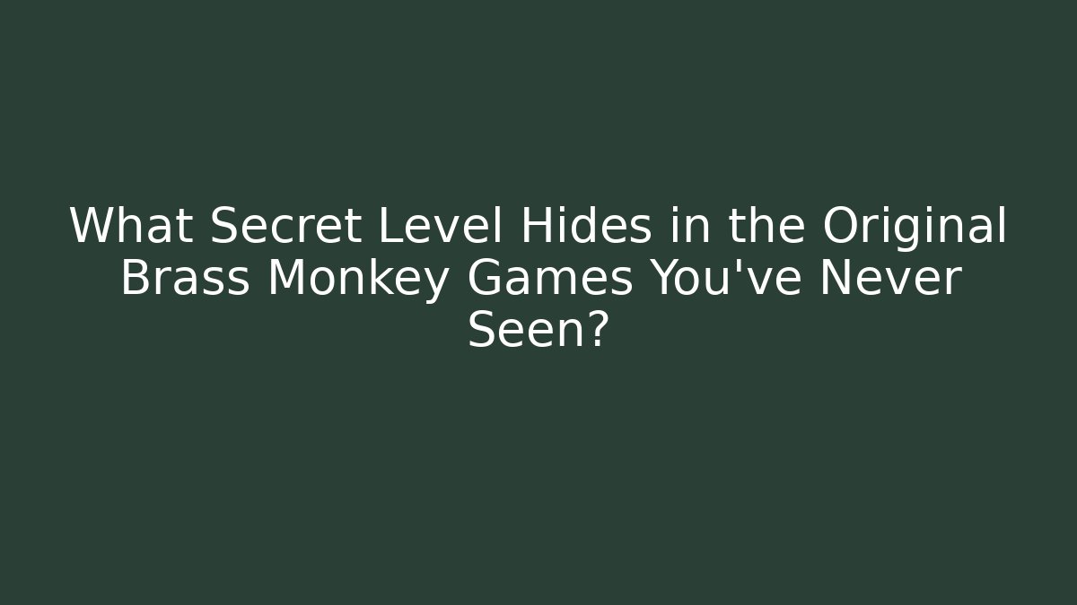What Secret Level Hides in the Original Brass Monkey Games You've Never Seen?