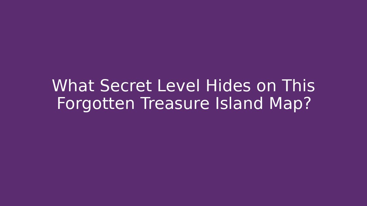 What Secret Level Hides on This Forgotten Treasure Island Map?