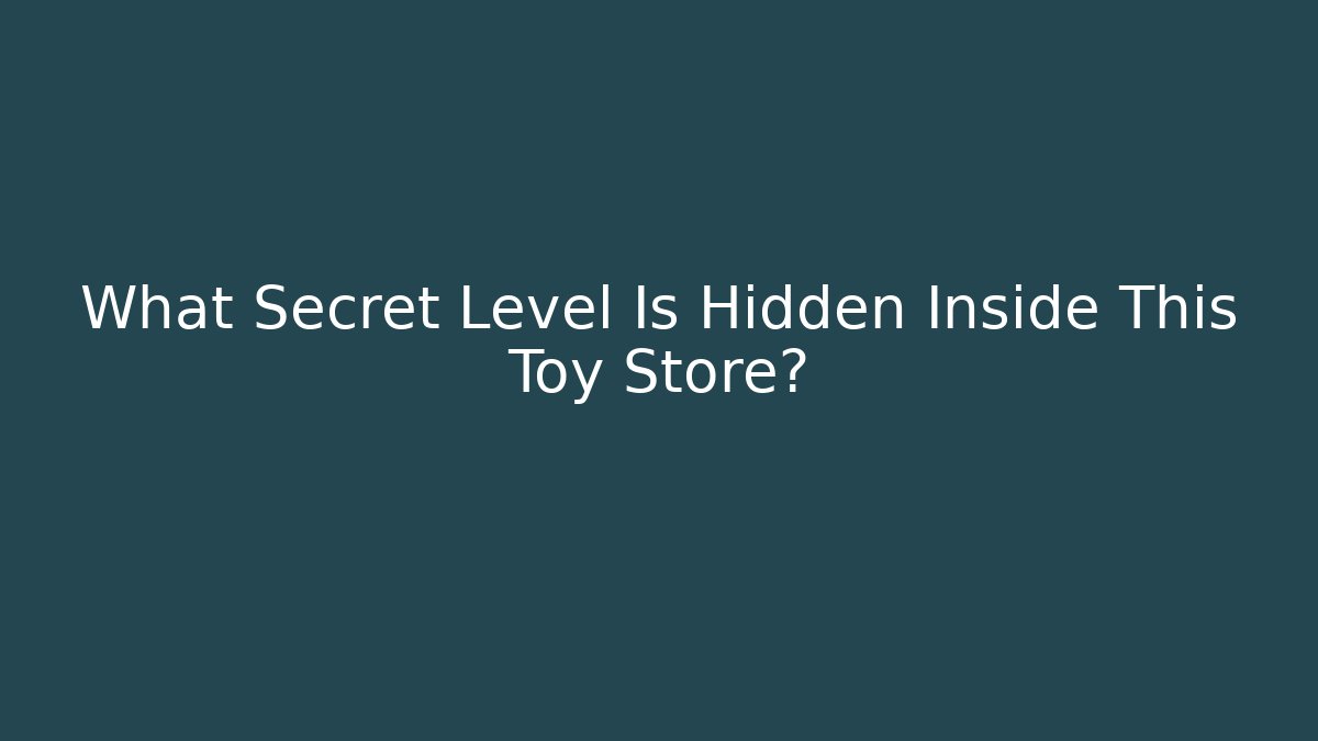 What Secret Level Is Hidden Inside This Toy Store? - Felix Cat Insurance