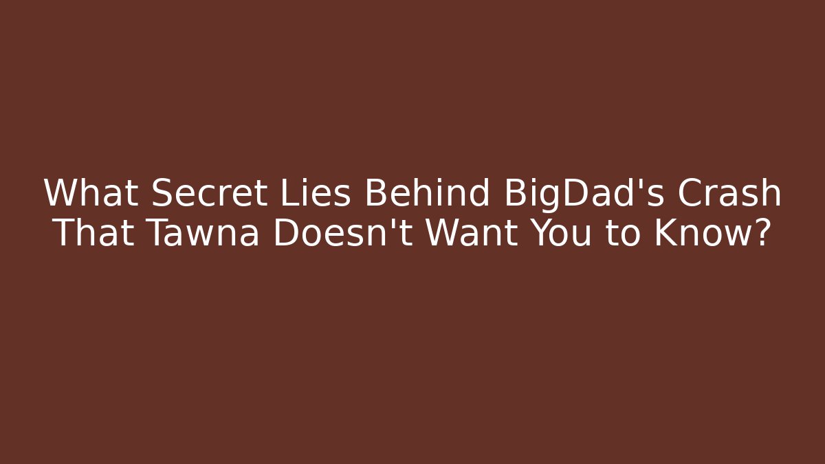 What Secret Lies Behind BigDad's Crash That Tawna Doesn't Want You to Know?