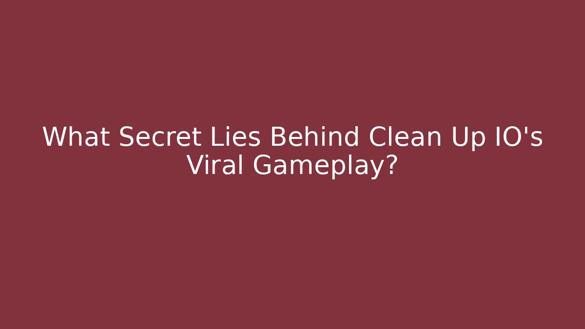 What Secret Lies Behind Clean Up IO’s Viral Gameplay?