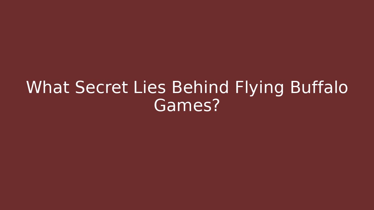 What Secret Lies Behind Flying Buffalo Games?
