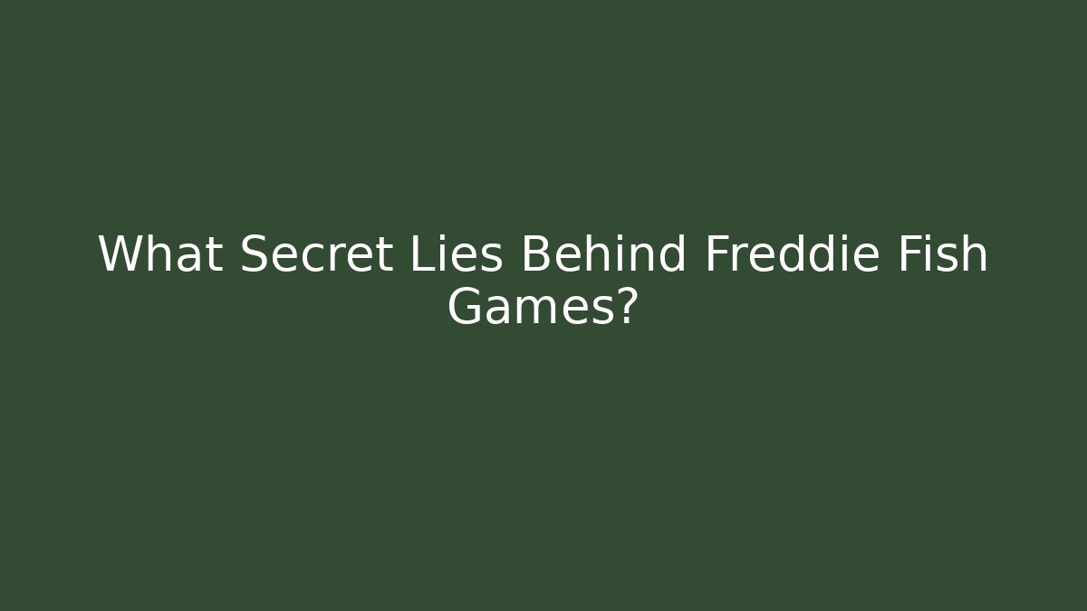 What Secret Lies Behind Freddie Fish Games?