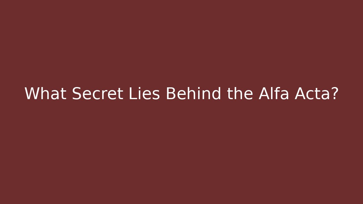 What Secret Lies Behind the Alfa Acta?