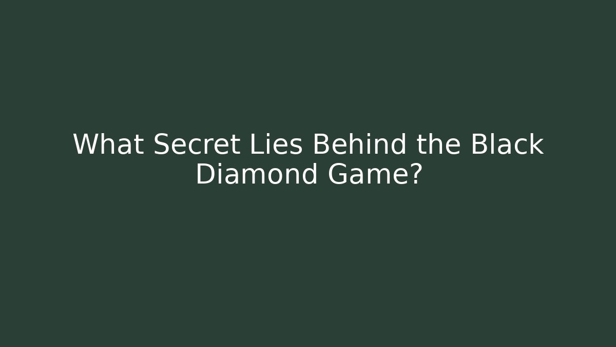 What Secret Lies Behind the Black Diamond Game?