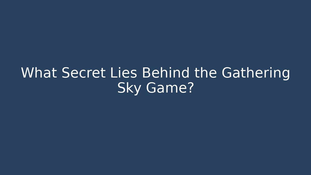 What Secret Lies Behind the Gathering Sky Game?