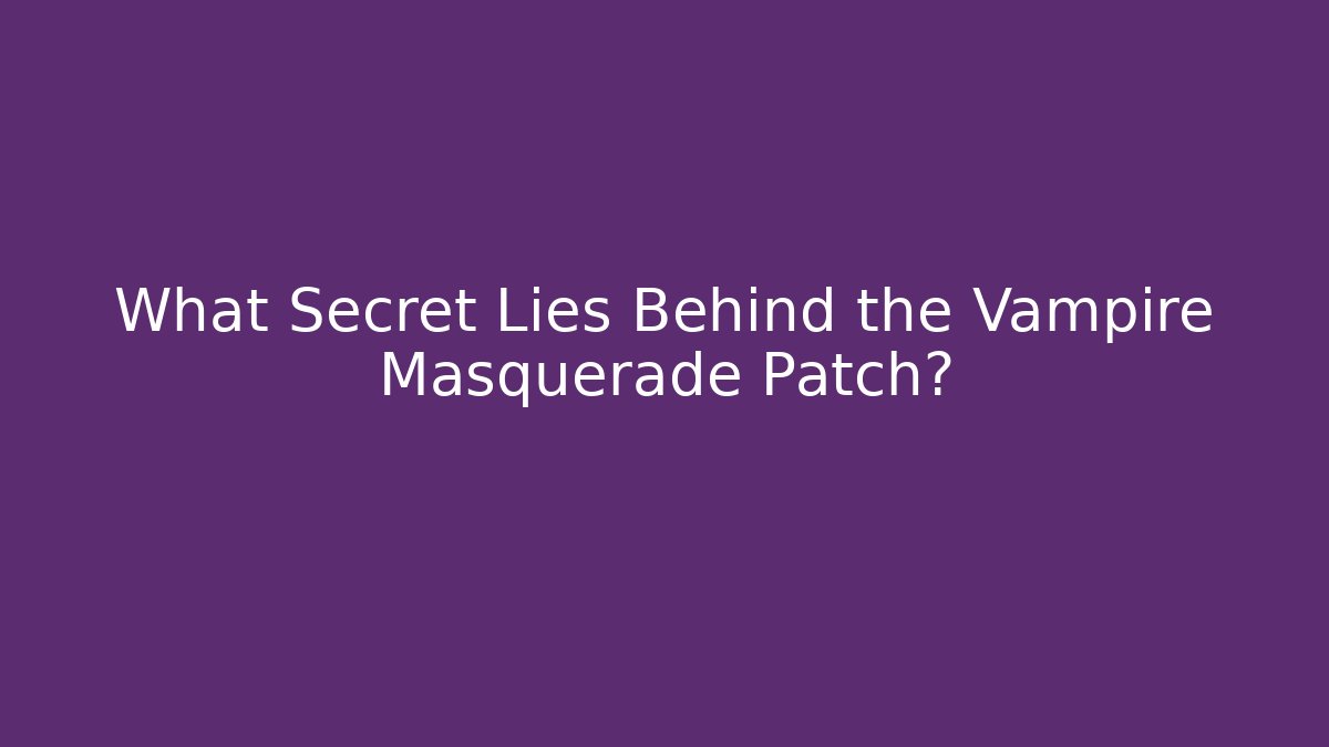 What Secret Lies Behind the Vampire Masquerade Patch?
