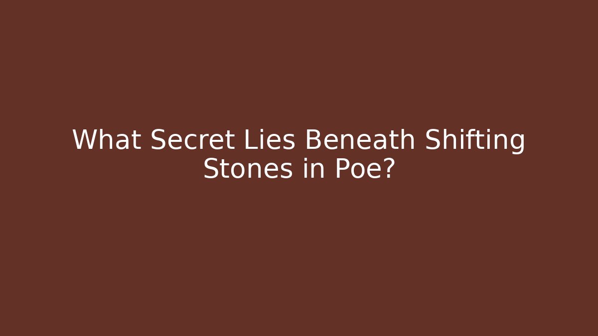 What Secret Lies Beneath Shifting Stones in Poe?