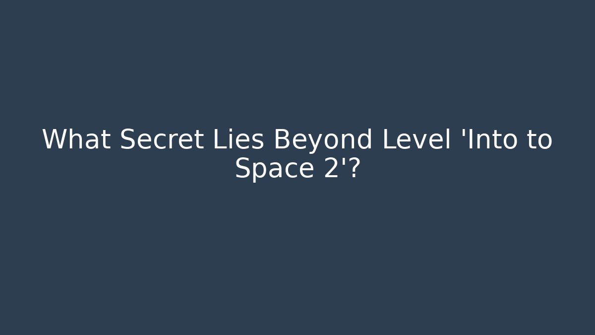 What Secret Lies Beyond Level 'Into to Space 2'? - Felix Cat Insurance