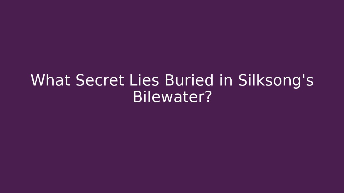 What Secret Lies Buried in Silksong's Bilewater?