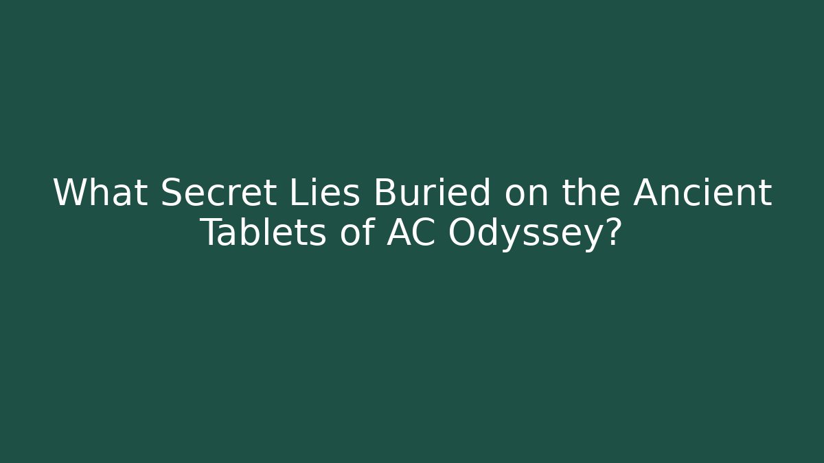 What Secret Lies Buried on the Ancient Tablets of AC Odyssey?