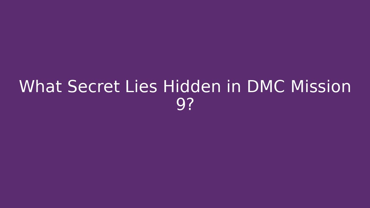 What Secret Lies Hidden in DMC Mission 9?
