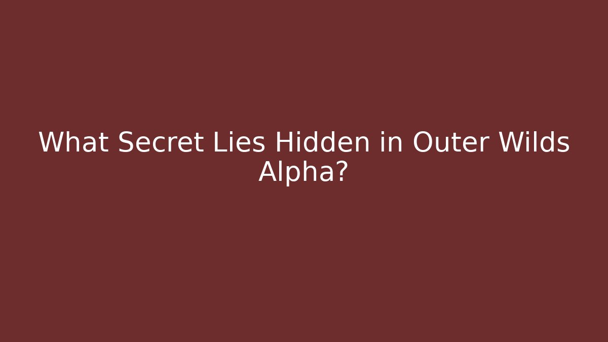 What Secret Lies Hidden in Outer Wilds Alpha?