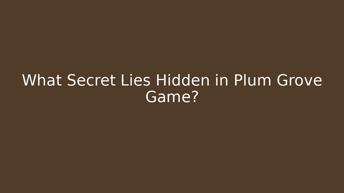 What Secret Lies Hidden in Plum Grove Game?