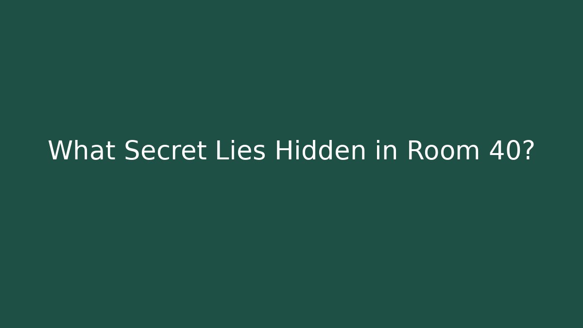 What Secret Lies Hidden in Room 40?