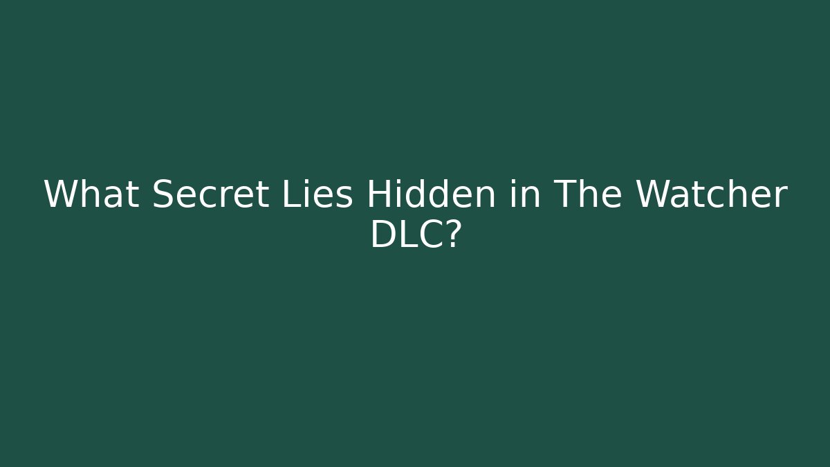 What Secret Lies Hidden in The Watcher DLC? - Felix Cat Insurance