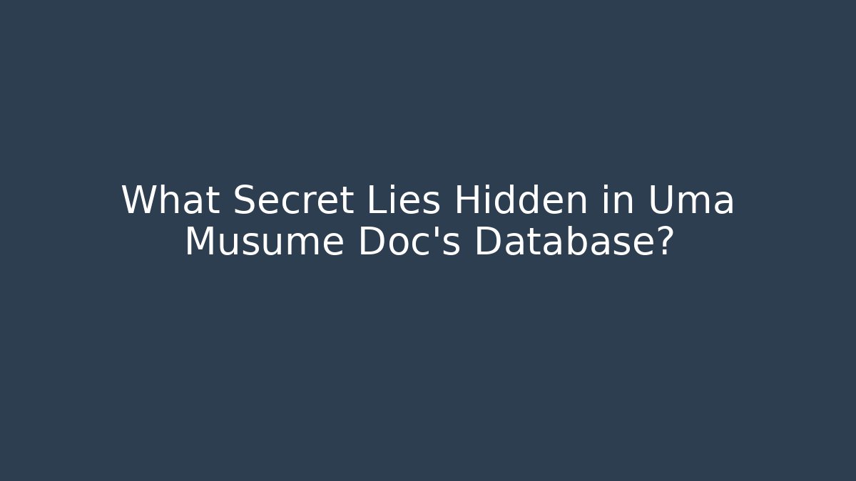 What Secret Lies Hidden in Uma Musume Doc’s Database?