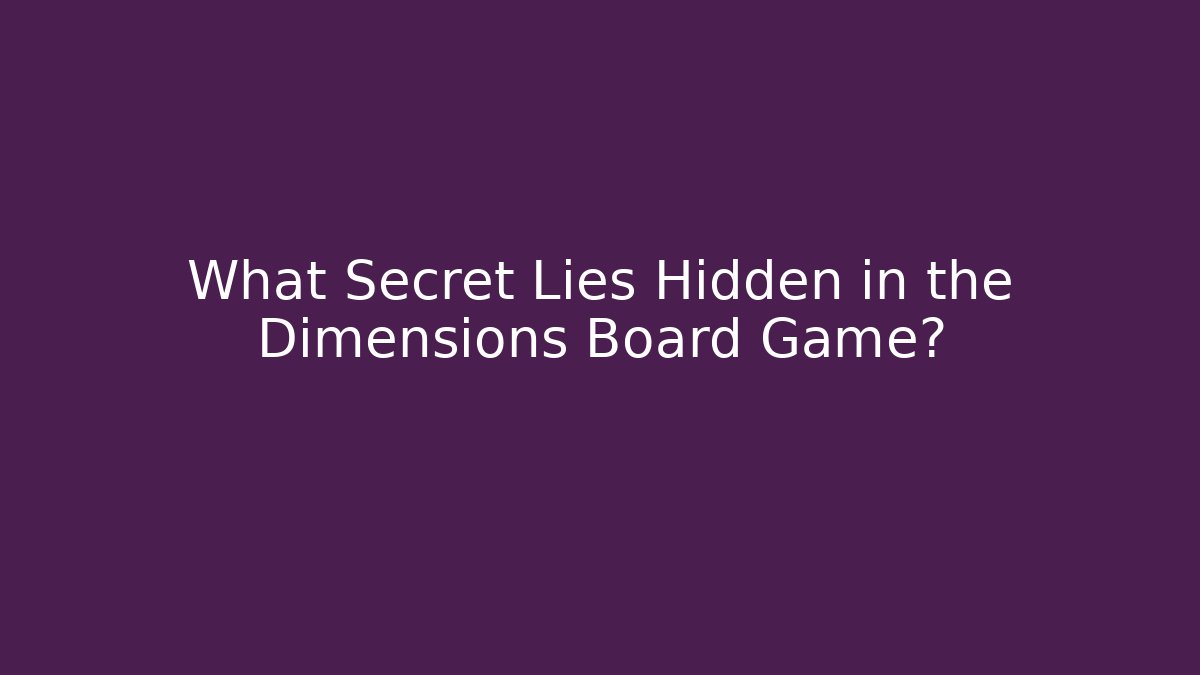 What Secret Lies Hidden in the Dimensions Board Game?